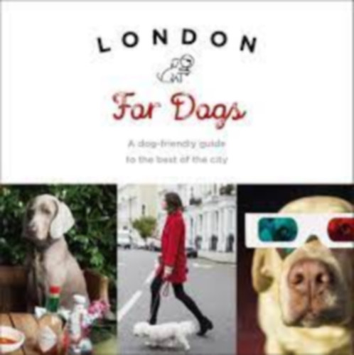 Sarah Guy - LONDON FOR DOGS - A dog-friendly guide to the best of the city