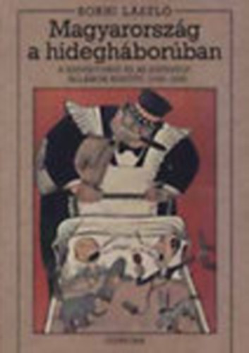Borhi Lszl - Magyarorszg a hideghborban (A Szovjetuni s az Egyeslt llamok kztt, 1945-1956)