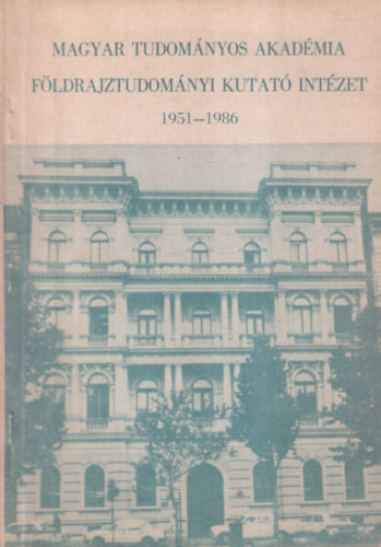 Marosi Sndor  (szerkesztette) - Magyar Tudomnyos Akadmia Fldrajztudomnyi Kutat Intzet 1951-1986