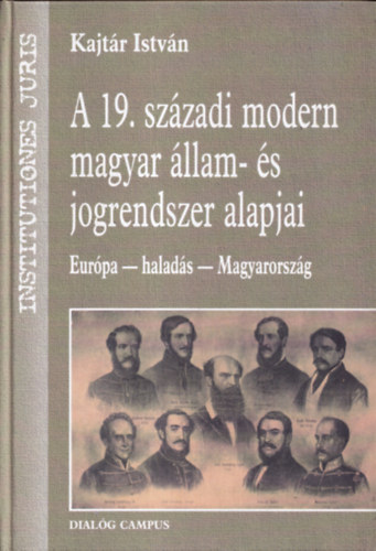 Kajtár István - A 19. századi modern magyar állam- és jogrendszer alapjai