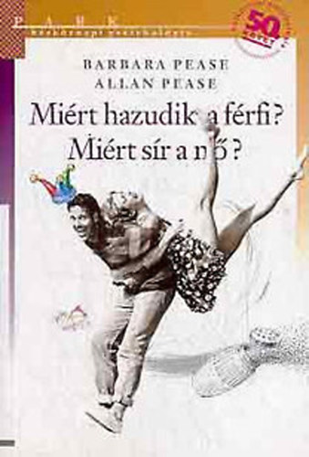 Allan & Barbara Pease - Miért hazudik a férfi? Miért sír a nő? - Hétköznapi pszichológia