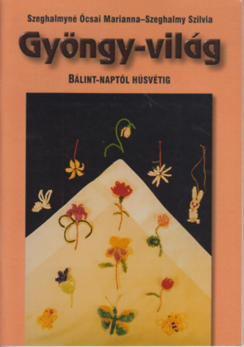 Szeghalmyn� �.M.-Szeghalmy Sz. - Gy�ngy-vil�g \(B�lint-napt�l h�sv�tig)