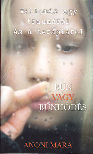 Anoni Mara - Bűn vagy bűnhődés: Vallomás egy traumáról és a terápiáról