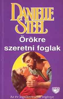 Danielle Steel - �r�kre szeretni foglak