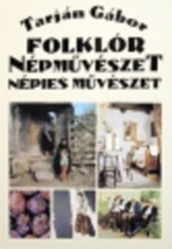 Tarján Gábor - Folklór népművészet népies művészet - Kalauz a magyar népművészethez