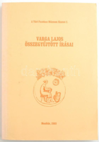 Varga Lajos �sszegy�jt�tt �r�sai (A T�ri Fazekas M�zeum f�zetei 2.)