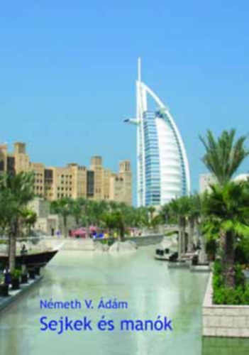 Németh V. Ádám - Sejkek és manók - emirátusi napló