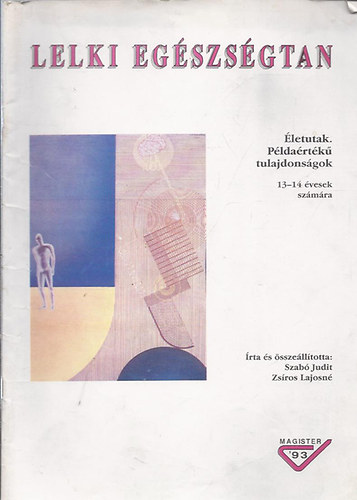 Szab� Judit; Zs�ros Lajosn�  (szerk.) - Lelki eg�szs�gtan - �letutak, p�lda�rt�k� tulajdons�gok 13-14 �vesek sz�m�ra