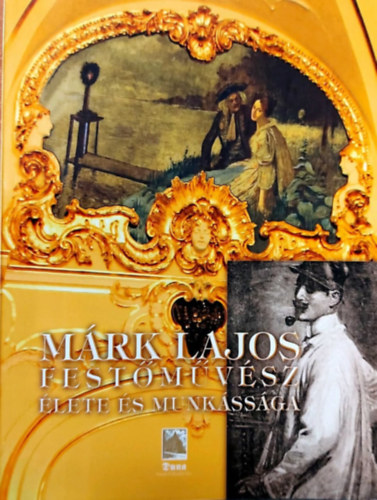 Orosz Péter - Márk Lajos festőművész élete és munkássága (Márk Lajos születésének 140., illetve elhunytának 65. évfordulója alkalmából)