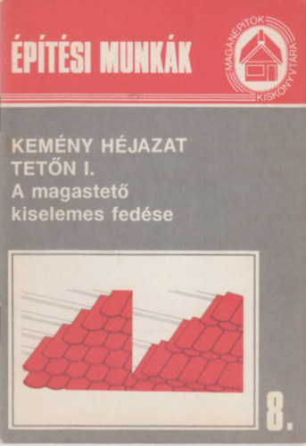 Dr. G�dorosi Ferenc - Kem�ny h�jazat tet�n I. -  A magastet� kiselemes fed�se (�p�t�si munk�k)