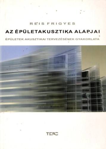 Reis Frigyes - Az �p�letakusztika alapjai - �p�letek akusztikai tervez�s�nek gyakorla