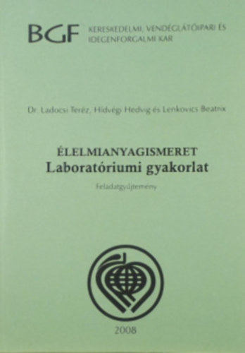 Hídvégi Hedvig, Lenkovics Beatrix Ladocsi Teréz dr. - Élelmianyagismeret - Laboratóriumi gyakorlatok
