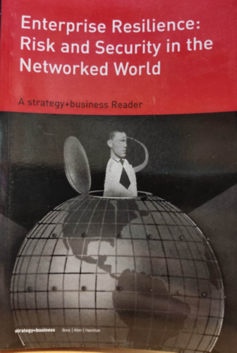 Randall Rothenberg R. James Woolsey - Enterprise Resilience: Risk and Security in the Networked World (A strategy+business Reader)