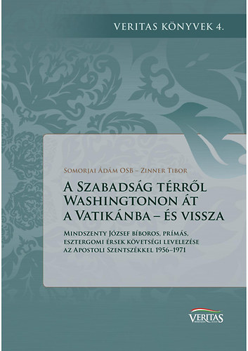 Somorjai dm OSB; Zinner Tibor - A Szabadsg trrl Washingtonon t a Vatiknba - s vissza