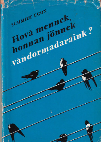 Schmidt Egon - Hov mennek, honnan jnnek vndormadaraink?