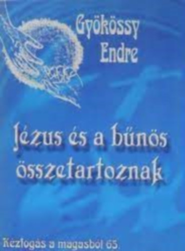 Gyökössy Endre - Kézfogás a magasból 65. - Jézus és a bűnös összetartoznak