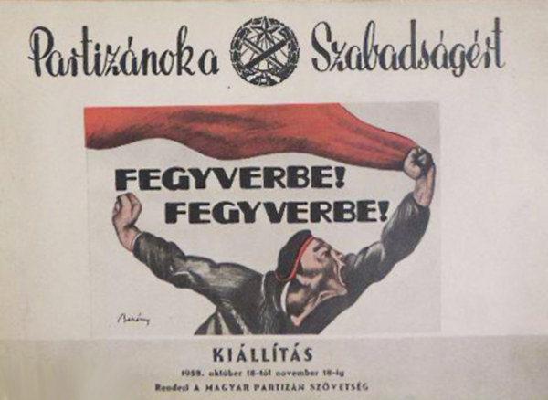 Partiz�nok a szabads�g�rt - Fegyverbe! Fegyverbe!