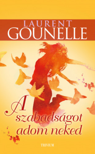 Laurent Gounelle - A szabadsgot adom neked