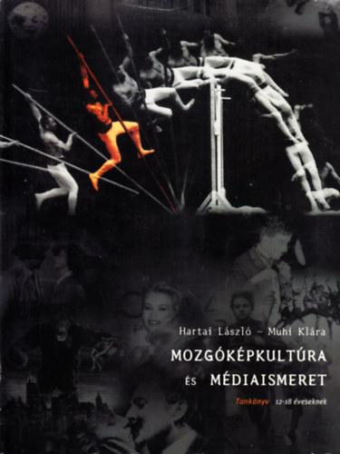 Hartai László; Muhi Klára - Mozgóképkultúra és médiaismeret - Tankönyv 12-18 éveseknek