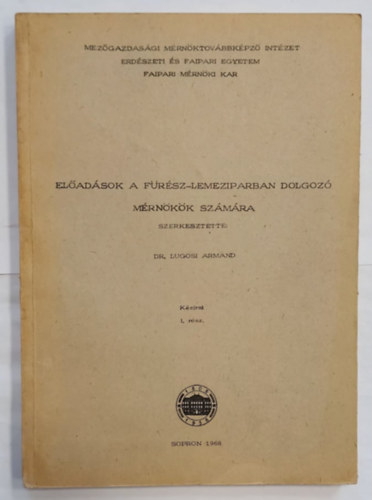 Dr. Lugosi Armand - Előadások a fűrész-lemeziparban dolgozó mérnökök számára I. (kézirat)