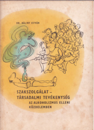 Dr. Blint Istvn - Szakszolglat s trsadalmi tevkenysg az alkoholizmus elleni kzdelemben