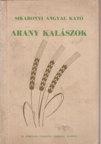 Sikabonyi Angyal Kat� - Arany kal�szok (C�mlapja hi�nyos)