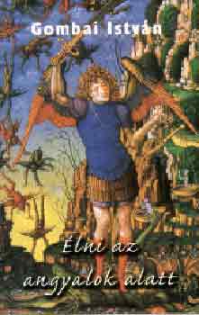 Gombai Istvn - lni az angyalok alatt