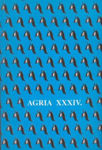 Petercs�k Tivadar  (szerk.); Szab� J. J�zsef (szerk.) - Agria - Az Egri M�zeum �vk�nyve (Annales Musei Agriensis ) XXXIV.