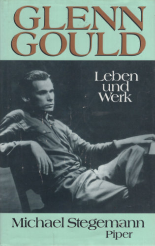 Michael Stegemann - Glenn Gould: Leben und Werk