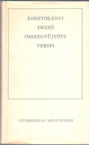 Kosztolnyi Dezs - Kosztolnyi Dezs sszegyjttt versei