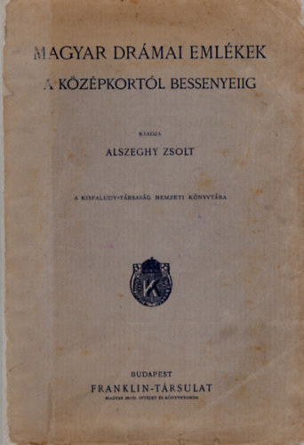 Be�thy Zsolt  (szerk.); N�gyesy L�szl� (szerk.) - Magyar dr�mai eml�kek a k�z�pkort�l Bessenyeiig (XVI-XVIII. sz�zad) (A Kisfaludy-T�rsas�g Nemzeti K�nyvt�ra IX.)