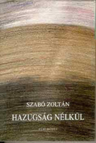 Szabó Zoltán - Hazugság nélkül III. (1932 és 1948 között publikált, de kötetben kiadatlan publicisztika)