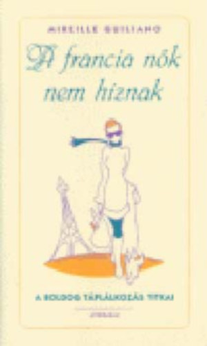 Mireille Guiliano - A francia nők nem híznak
