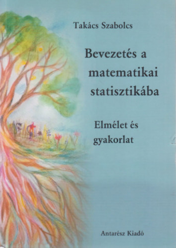 Tak�cs Szabolcs - Bevezet�s a matematikai statisztik�ba - Elm�let �s gyakorlat