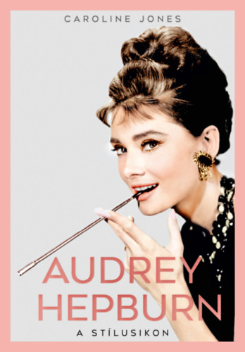 Caroline Jones - Audrey Hepburn - A st�lusikon