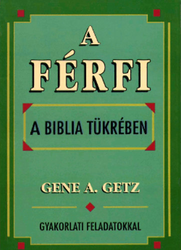 Gene A. Getz - A frfi a Biblia tkrben