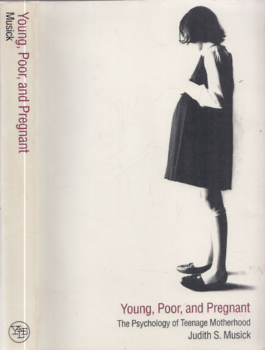 Judith S. Musick - Young, Poor, and Pregnant (The Psychology of Teenage Motherhood)
