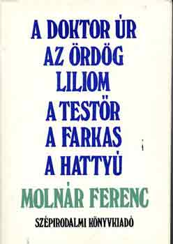 Molnr Ferenc - A doktor r-Az rdg-Liliom-A testr-A farkas-A hatty
