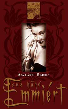 Aszl�nyi K�roly  (Kirk van Hossum) - Sok h�h� Emmi�rt