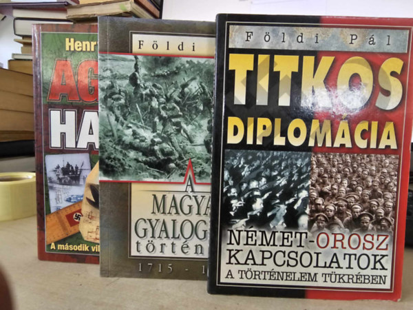 Fldi Pl Henry Hamilton - A Magyar gyalogsg trtnete 1715-1918 + Titkos diplomcia + Agyak harca
