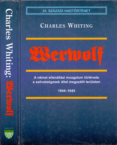 Charles Whiting - Werwolf - A nmet ellenllsi mozgalom trtnete a szvetsgesek ltal megszllt terleten 1944-1945