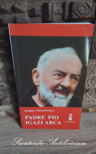 Dr. Plvlgyi Gyula  Maria Winowska (ford.) - Padre Pio igazi arca - Evilgi s sron tli lete - Krisztus mai tani (Le vrai visage du Padre Pio) - Dr. Plvlgyi Gyula fordtsban; Sajt kppel!