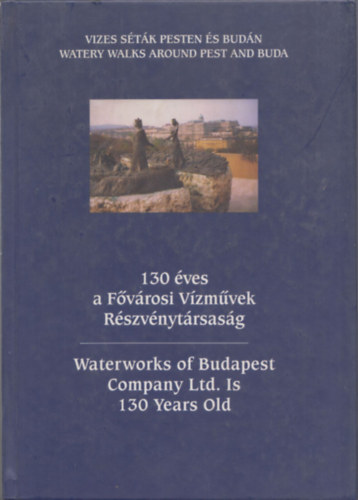 130 �ves a F�v�rosi V�zm�vek R�szv�nyt�rsas�g (magyar-angol)