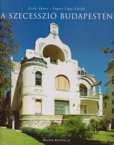 Gerle J�nos Lugosi Lugo L�szl� - A szecesszi� Budapesten