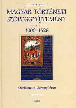 Bert�nyi Iv�n - Magyar t�rt�neti sz�veggy�jtem�ny 1000-1526