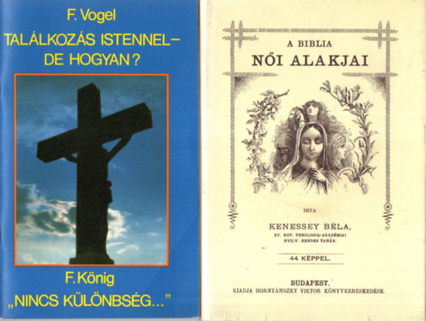 F. Vogel, F. Knig, Cseri Klmn, Tth-Mth Mikls Kenessey Bla - 4 db valls knyv ( egytt ) 1. Isten trombitja- Megszmllta futsodat..., 2. Tudom kinek hittem, 3. Tallkozs Istennel- de hogyan? - Nincs klnbsg... , 4. A Biblia ni alakjai