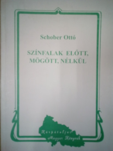 Schober Ott - Sznfalak eltt, mgtt, nlkl / Epizdok a Beregszszi Npsznhz trtnetbl /