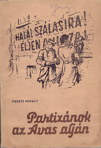 Fekete Mih�ly - Partiz�nok az Avas alj�n (Egy di�sgy�ri munk�s visszaeml�kez�sei)
