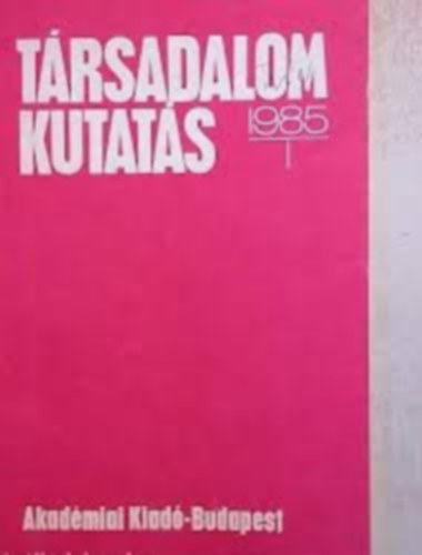 Trsadalomkutats 1985/1.  A Magyar Tudomnyos Akadmia Gazdasg- s Jogtudomnyok Osztlynak folyirata