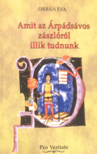 Orbán Éva - Amit az Árpádsávos zászlóról illik tudnunk